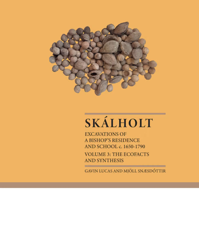 Skálholt: Excavations of a Bishop’s Residence and School c.1650-1790 – Volume 3: The Ecofacts and Synthesis