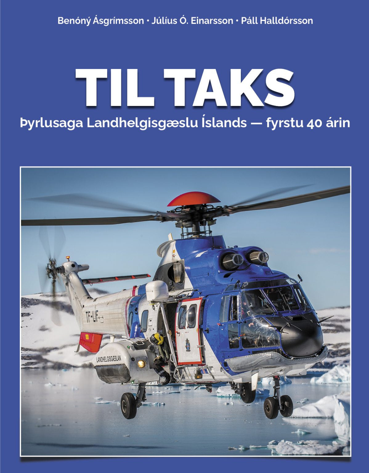 Til taks – Þyrlusaga Landhelgisgæslu Íslands fyrstu 40 árin