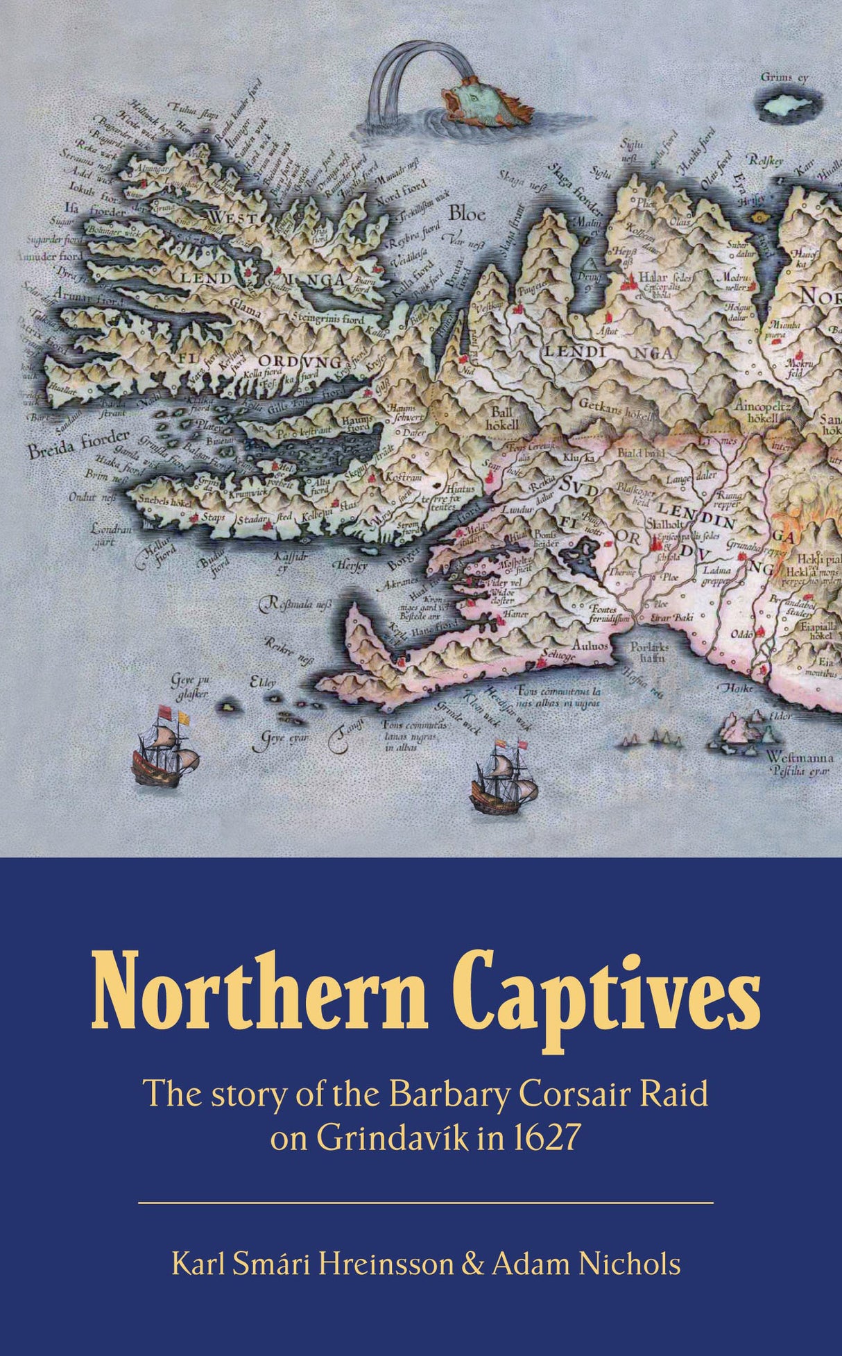 Northern Captives. The Story of the Barbary Corsair Raid on Grindavík in 1627