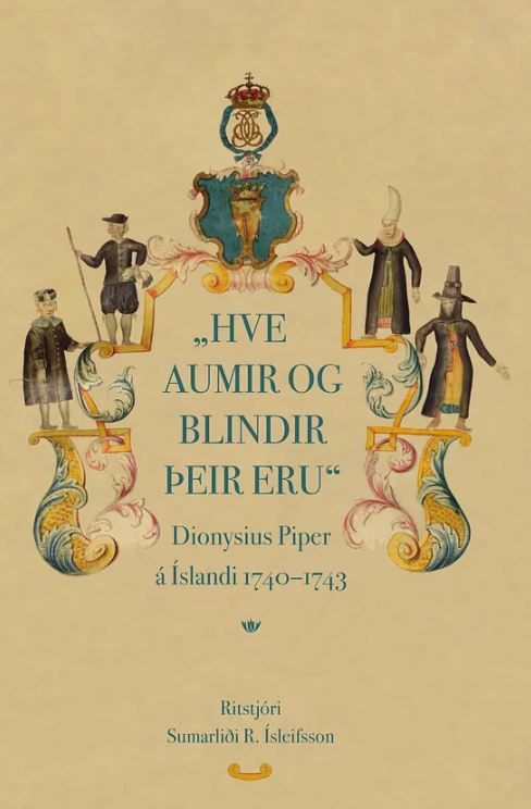 Hve aumir og blindir þeir eru: Dionysius Piper á Íslandi 1740–1743