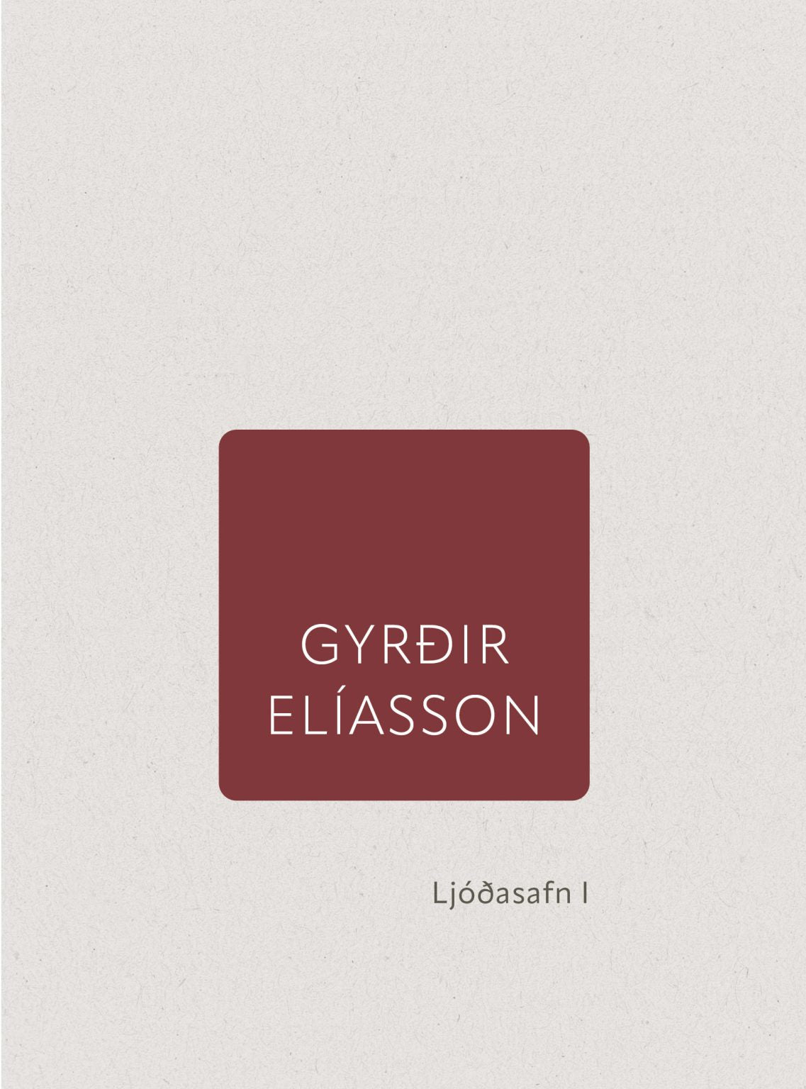 Gyrðir Elíasson. Ljóðasafn I