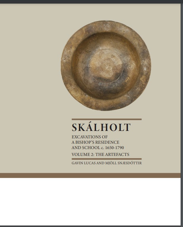 Skálholt: Excavations of a Bishop’s residence and school c. 1650 – 1790 – Volume
