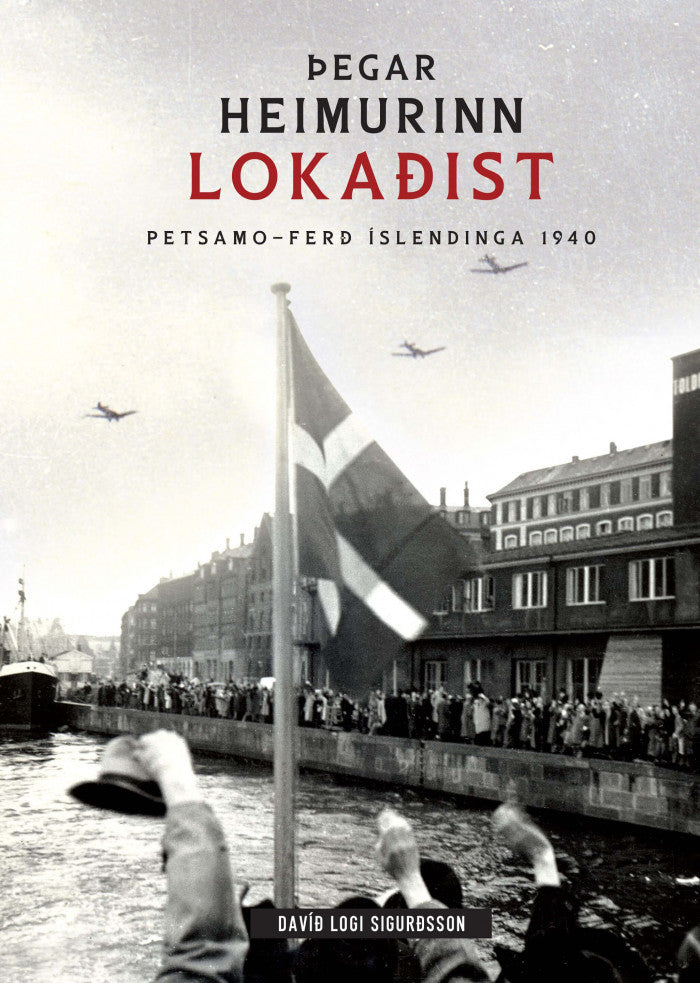 Þegar heimurinn lokaðist. Petsamo ferð Íslendinga 1940