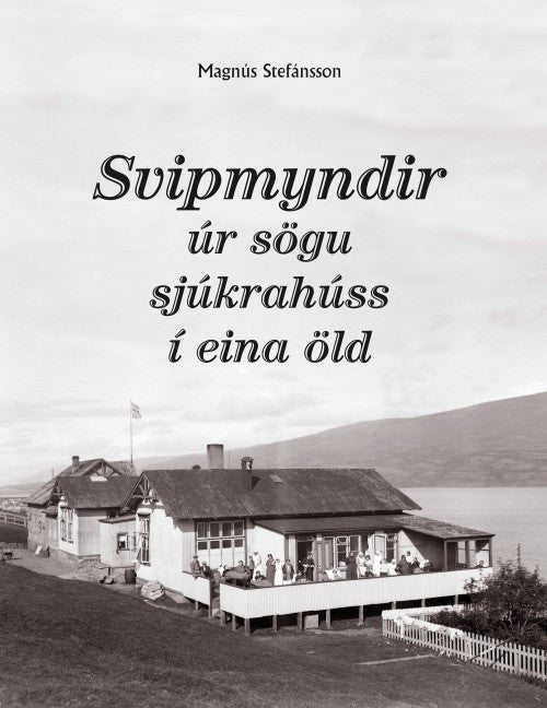 Svipmyndir úr sögu sjúkrahúss í eina öld