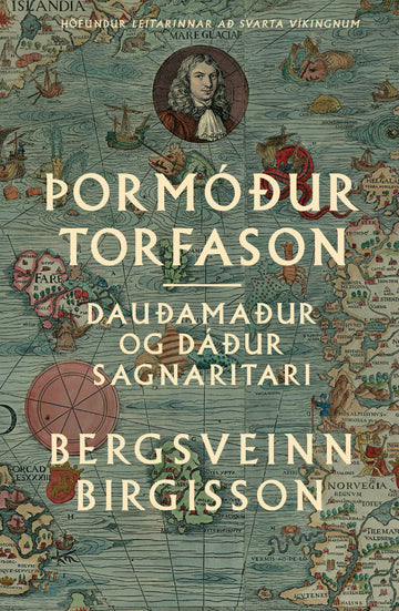 Þormóður Torfason. Dauðamaður og dáður sagnaritari