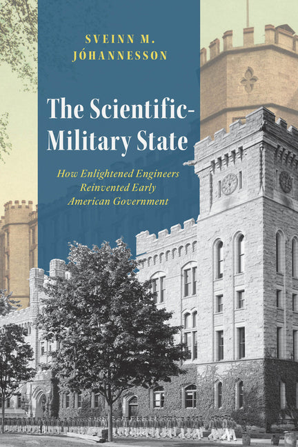 The Scientific-Military State: How Enlightened Engineers Reinvented Early American Government - Ingram