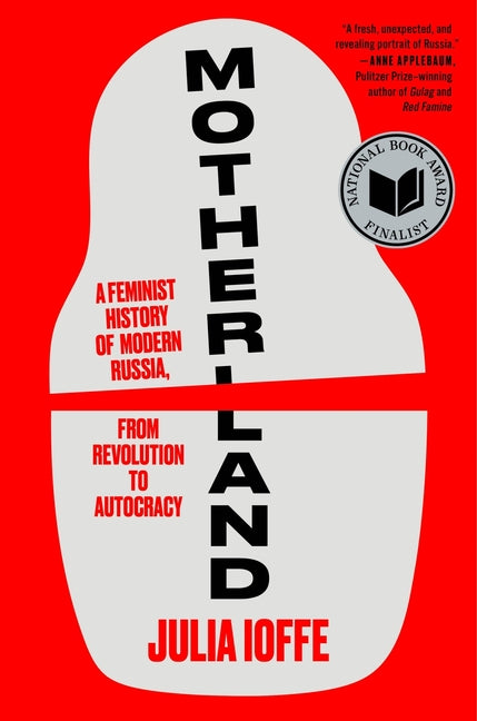 Motherland: A Feminist History of Modern Russia, from Revolution to Autocracy - Ingram