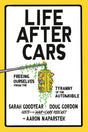 Life After Cars: Freeing Ourselves from the Tyranny of the Automobile - Ingram