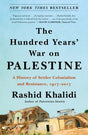 The Hundred Years' War on Palestine: A History of Settler Colonialism and Resistance, 1917-2017 - Ingram