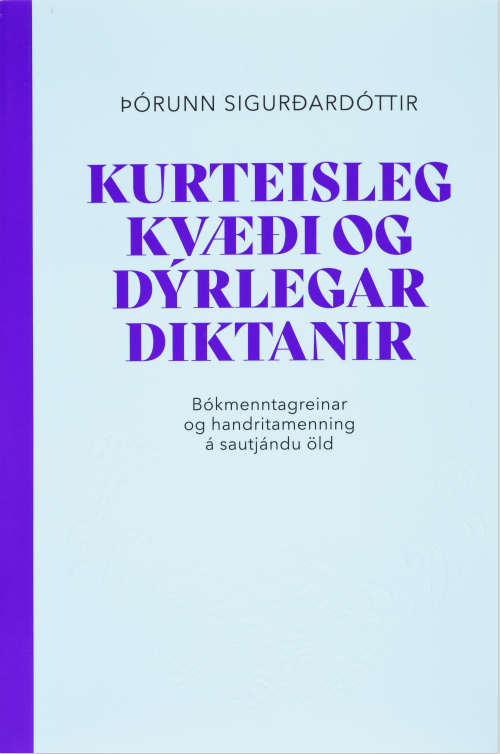 Kurteisleg kvæði og dýrlegar diktanir. Bókmenntagreinar og handritamenning á sautjándu öld.
